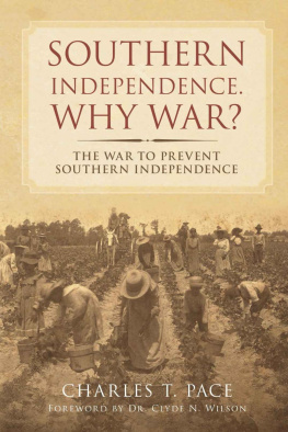 Charles T. Pace - Southern Independence: Why War?: The War To Prevent Southern Independence