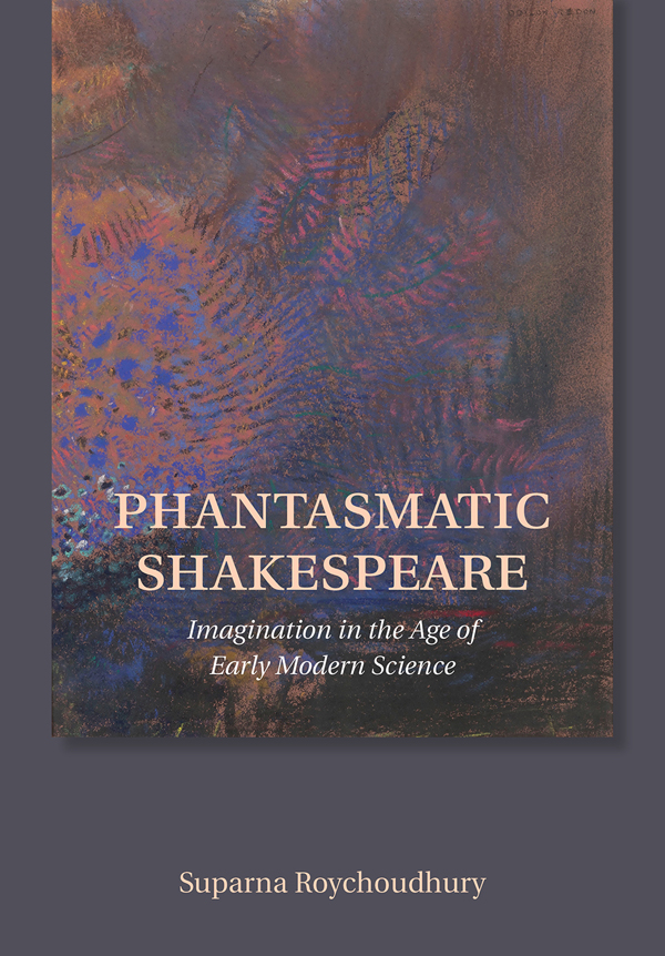 PHANTASMATIC SHAKESPEARE IMAGINATION IN THE AGE OF EARLY MODERN SCIENCE SUPARNA - photo 1