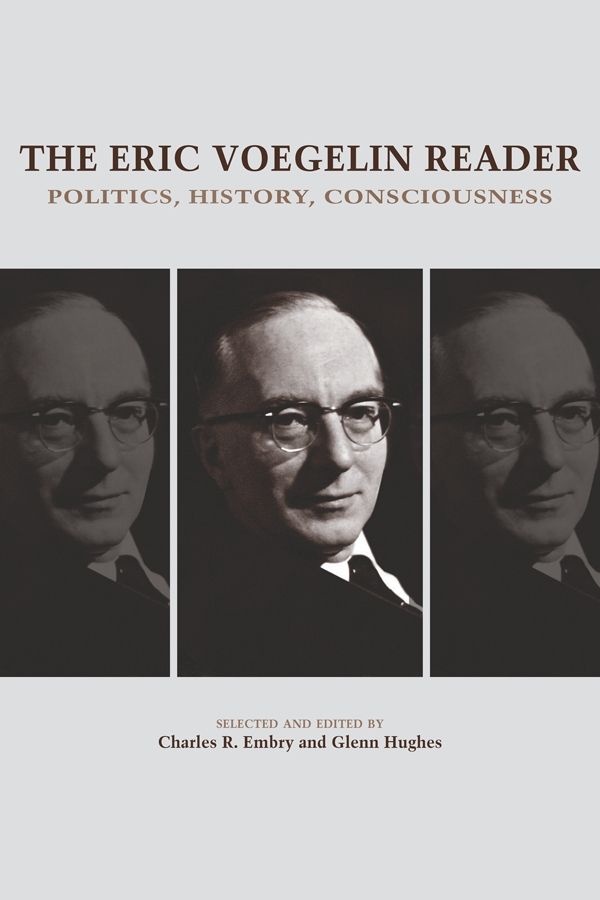 THE ERIC VOEGELIN READER THE ERIC VOEGELIN READER POLITICS HISTORY - photo 1