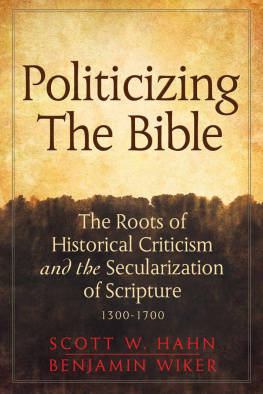 Scott W. Hahn - Politicizing the Bible: The Roots of Historical Criticism and the Secularization of Scripture 1300-1700 (Herder & Herder Books)