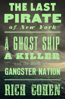 Rich Cohen - The Last Pirate of New York: A Ghost Ship, a Killer, and the Birth of a Gangster Nation