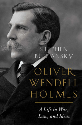 Stephen Budiansky - Oliver Wendell Holmes: A Life in War, Law, and Ideas