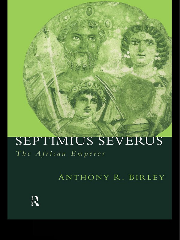 SEPTIMIUS SEVERUS THE AFRICAN EMPEROR Septimius Severus the African Emperor - photo 1