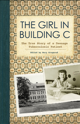 Mary Krugerud - The Girl in Building C: The True Story of a Teenage Tuberculosis Patient