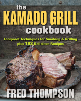 Fred Thompson The Kamado Grill Cookbook: Foolproof Techniques for Smoking & Grilling, Plus 193 Delicious Recipes