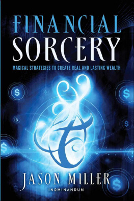 Jason G. Miller - Financial Sorcery: Magical Strategies to Create Real and Lasting Wealth