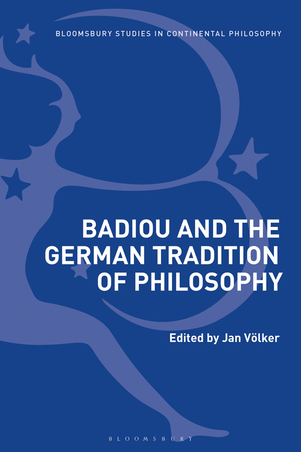 Badiou and the German Tradition of Philosophy Also available from Bloomsbury - photo 1