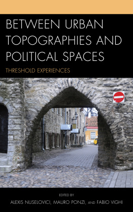 Fabio Vighi Between Urban Topographies and Political Spaces: Threshold Experiences