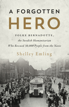 Shelley Emling - A Forgotten Hero: Folke Bernadotte, the Swedish Humanitarian Who Rescued 30,000 People from the Nazis