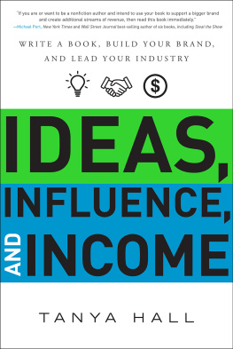 Tanya Hall - Ideas, Influence, and Income: Write a Book, Build Your Brand, and Lead Your Industry