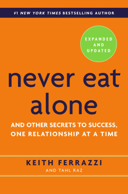 Keith Ferrazzi - Never Eat Alone, Expanded and Updated: And Other Secrets to Success, One Relationship at a Time