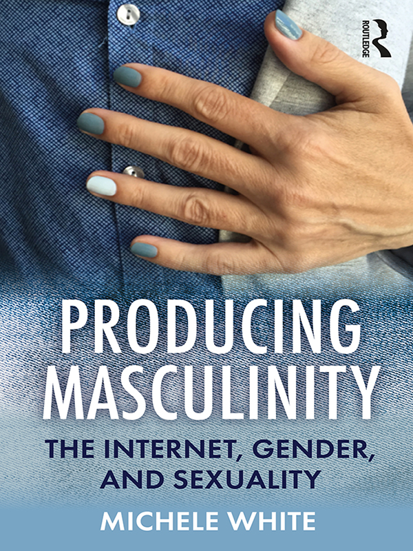 Producing Masculinity Thoughtful witty and illuminating in this book Michele - photo 1