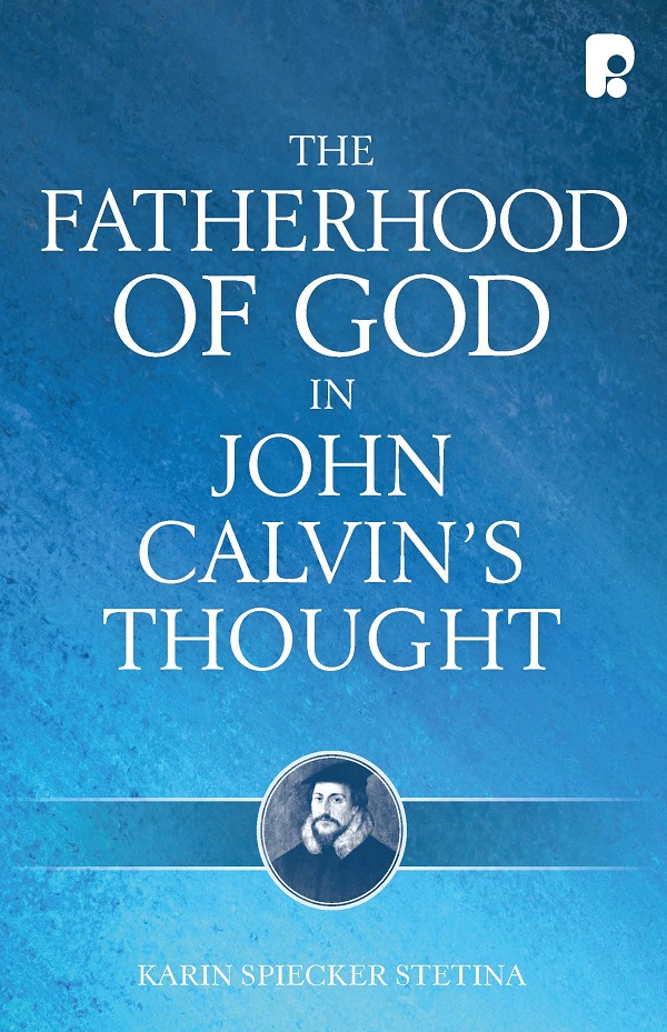 THE FATHERHOOD OF GOD IN JOHN CALVINS THOUGHT THE FATHERHOOD OF GOD IN JOHN - photo 1