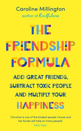 Caroline Millington - The Friendship Formula: Add Great Friends, Subtract Toxic People And Multiply Your Happiness
