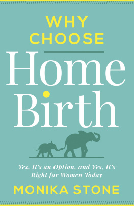 Monika Stone - Why Choose Home Birth: Yes, It’s an Option, And Yes, It’s Right for Women Today