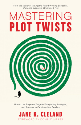 Jane K. Cleland - Mastering Plot Twists: How to Use Suspense, Targeted Storytelling Strategies, and Structure to Captivate Your Readers