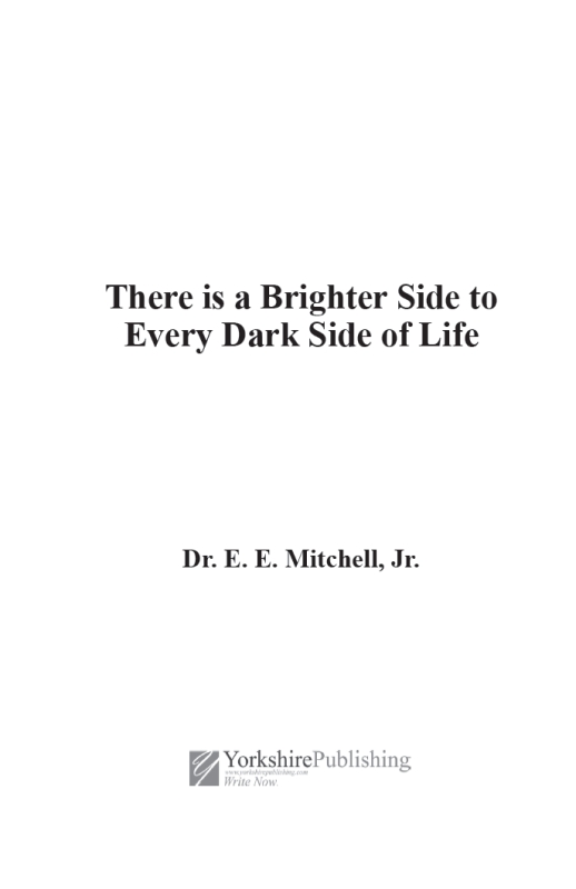 There is a Brighter Side to Every Dark Side of Life Copyright 2019 by Dr E - photo 1