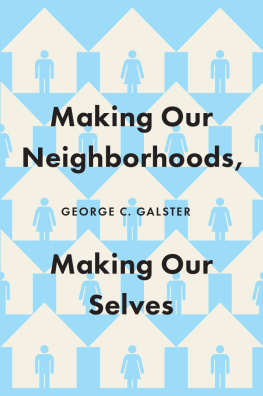 George C. Galster Making Our Neighborhoods, Making Our Selves