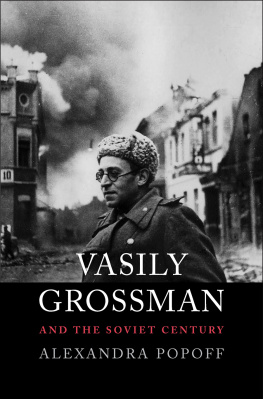 Alexandra Popoff - Vasily Grossman and the Soviet Century