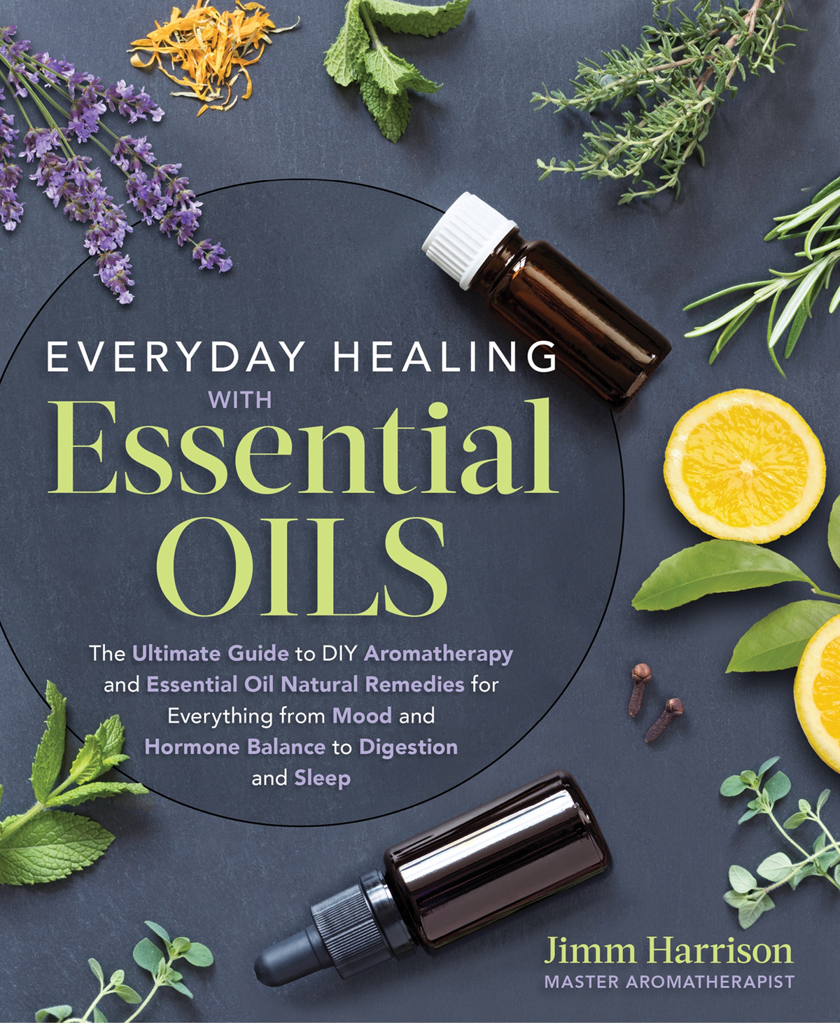 EVERYDAY HEALING WITH Essential OILS The Ultimate Guide to DIY Aromatherapy and - photo 1