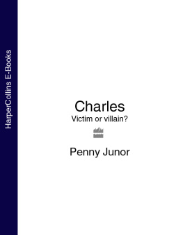 Penny Junor - Charles: Victim or Villain? The Explosive and Revealing Biography of the Prince of Wales