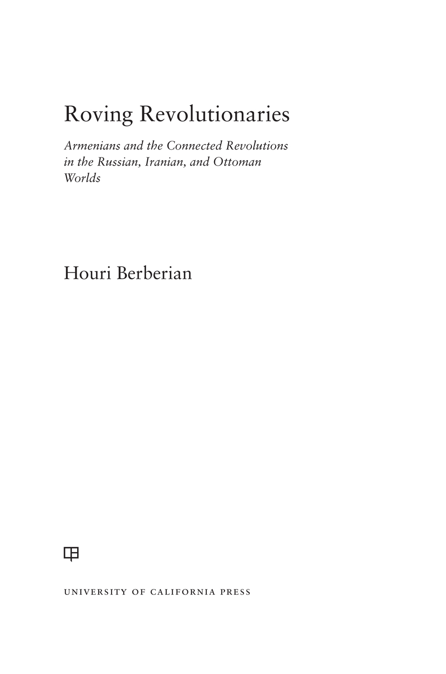 Roving Revolutionaries The publisher and the University of California Press - photo 1