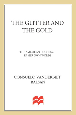 Consuelo Vanderbilt Balsan - The Glitter and the Gold: The Story of the Real American Duchess