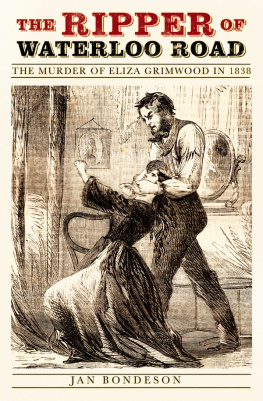 Jan Bondeson The Ripper of Waterloo Road:The Murder of Eliza Grimwood in 1838