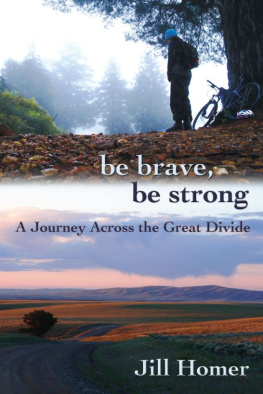 Jill Homer Be Brave, Be Strong: A Journey Across the Great Divide