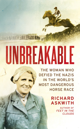 ASKWITH UNBREAKABLE : the woman who defied the nazis in the world’s most dangerous horse race.