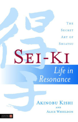 Alice Whieldon - Sei-Ki Life in Resonance - The Secret Art of Shiatsu