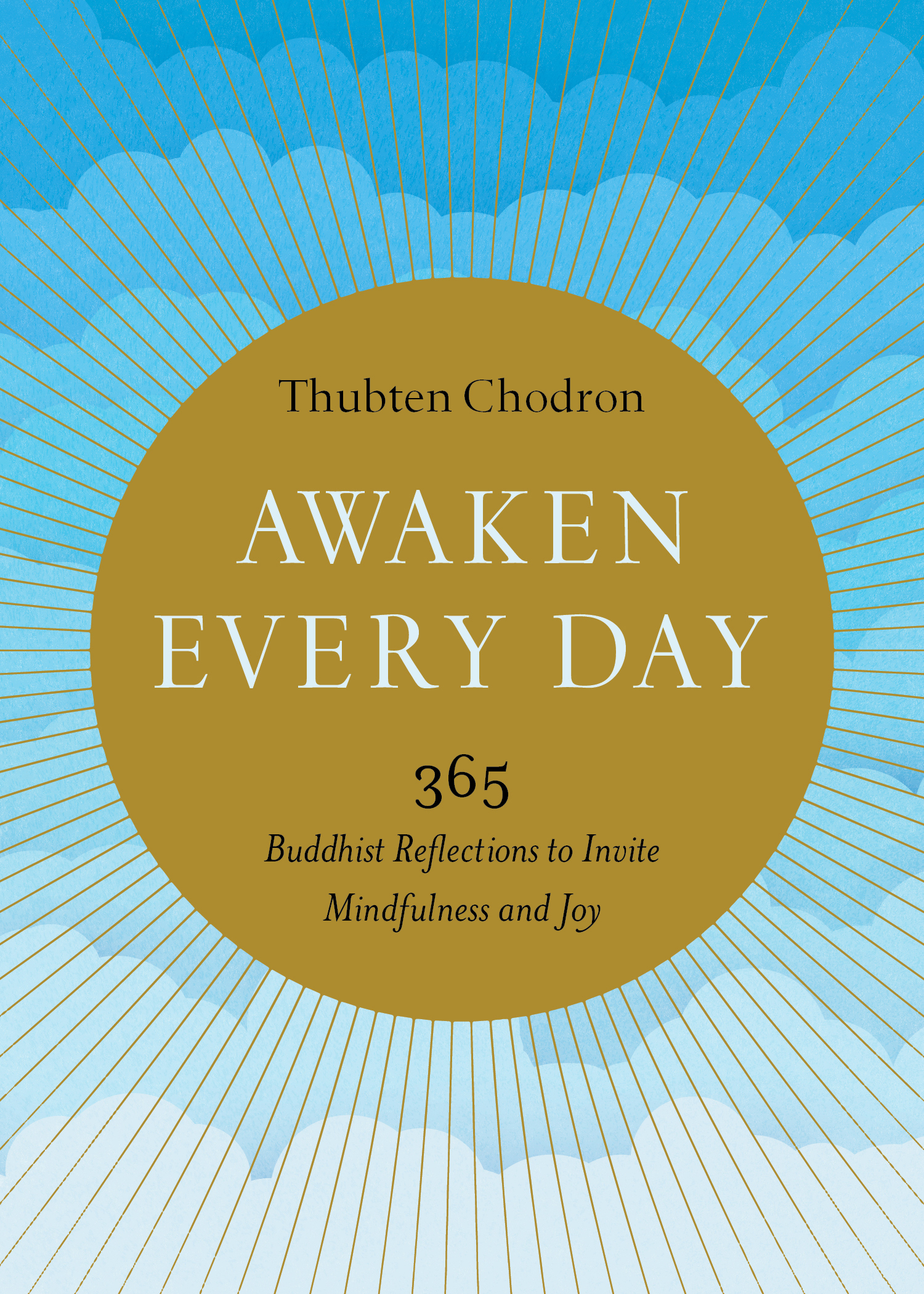 Praise for Awaken Every Day Thubten Chodrons calm confident and inviting - photo 1