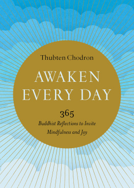 Thubten Chodron - Awaken Every Day: 365 Buddhist Reflections to Invite Mindfulness and Joy