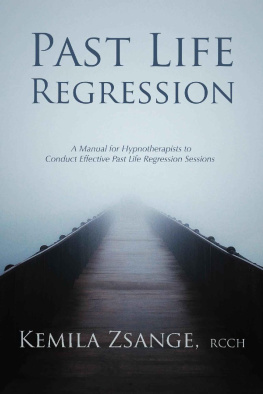 Kemila Zsange Past Life Regression: A Manual for Hypnotherapists to Conduct Effective Past Life Regression Sessions