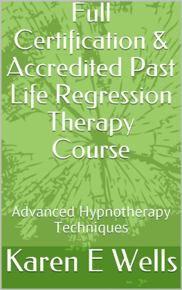 Karen E. Wells - Full Certification & Accredited Past Life Regression Therapy Course: Advanced Hypnotherapy Techniques