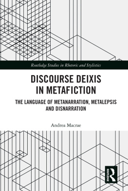 Andrea MacRae - Discourse Deixis in Metafiction: The Language of Metanarration, Metalepsis and Disnarration