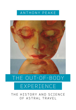 Anthony Peake The Out of Body Experience: The History and Science of Astral Travel