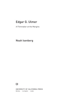 Noah Isenberg Edgar G. Ulmer: A Filmmaker at the Margins