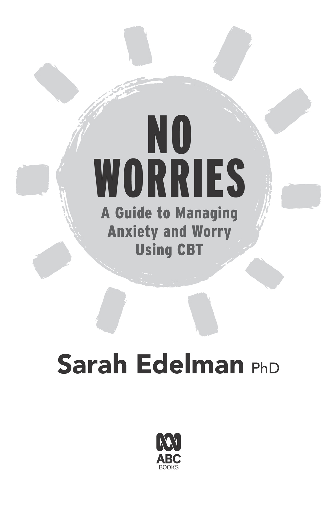 No Worries A Guide to Releasing Anxiety and Worry Using CBT - image 2