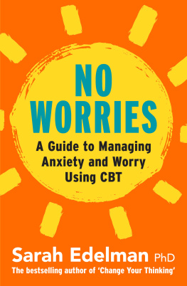 Sarah Edelman No Worries: A Guide to Releasing Anxiety and Worry Using CBT