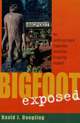 David J. Daegling Bigfoot Exposed: An Anthropologist Examines America’s Enduring Legend