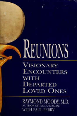 Raymond A. Moody Jr. M.D. Reunions: Visionary Encounters with Departed Loved Ones