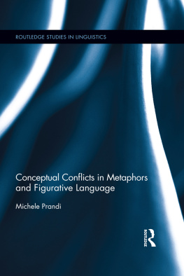 Michele Prandi - Conceptual Conflicts in Metaphors and Figurative Language: A Comprehensive Approach to Metaphors and Figurative Language