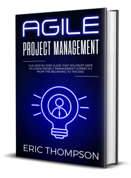 Eric Thompson - Agile Project Management: The Step by Step Guide that You Must Have to Learn Project Management Correctly from the Beginning to the End
