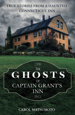 Carol Matsumoto The Ghosts of Captain Grant’s Inn: True Stories from a Haunted Connecticut Inn