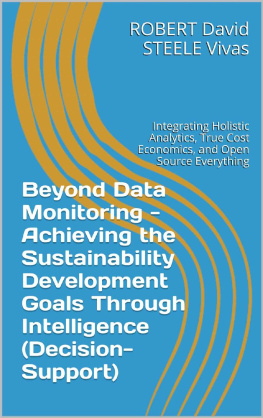 Robert David Steele - Beyond Data Monitoring - Achieving the Sustainability Development Goals Through Intelligence (Decision-Support): Integrating Holistic Analytics, True Cost Economics, and Open Source Everything