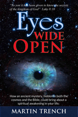 Martin Trench Eyes Wide Open: How an ancient mystery, hidden in both the cosmos and the Bible, could bring about a spiritual awakening in your life