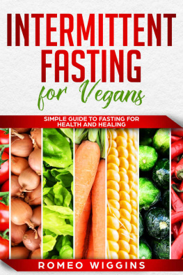 Romeo Wiggins Intermittent Fasting for Vegans: Simple Guide to Fasting for Health and Healing