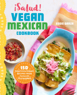 Eddie Garza - Salud! Vegan Mexican Cookbook: 150 Mouthwatering Recipes from Tamales to Churros