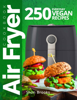 Shon Brooks - Air Fryer Cookbook: 250 Everyday Vegan Recipes